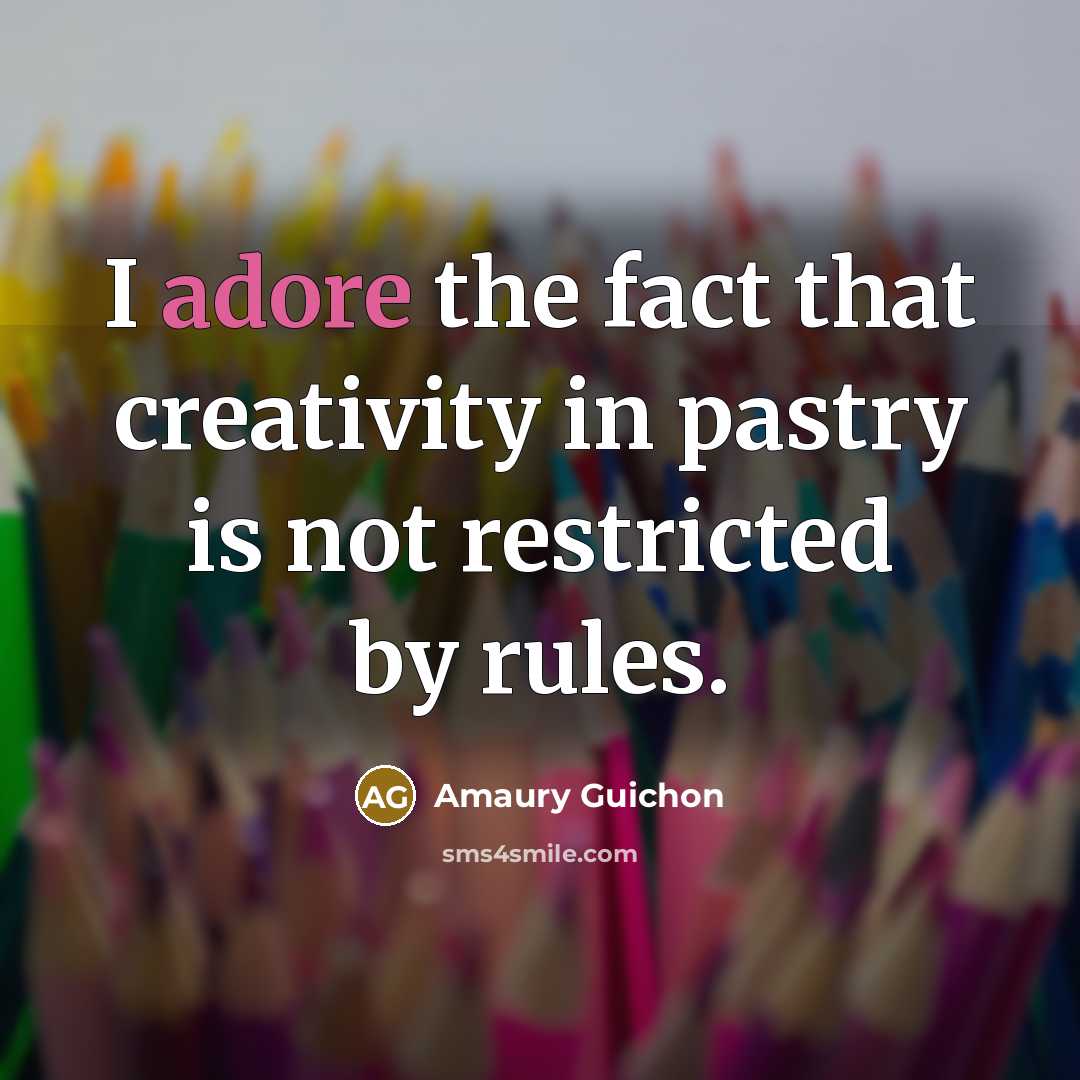 “I adore the fact that creativity in pastry is not…” quote by Amaury Guichon
