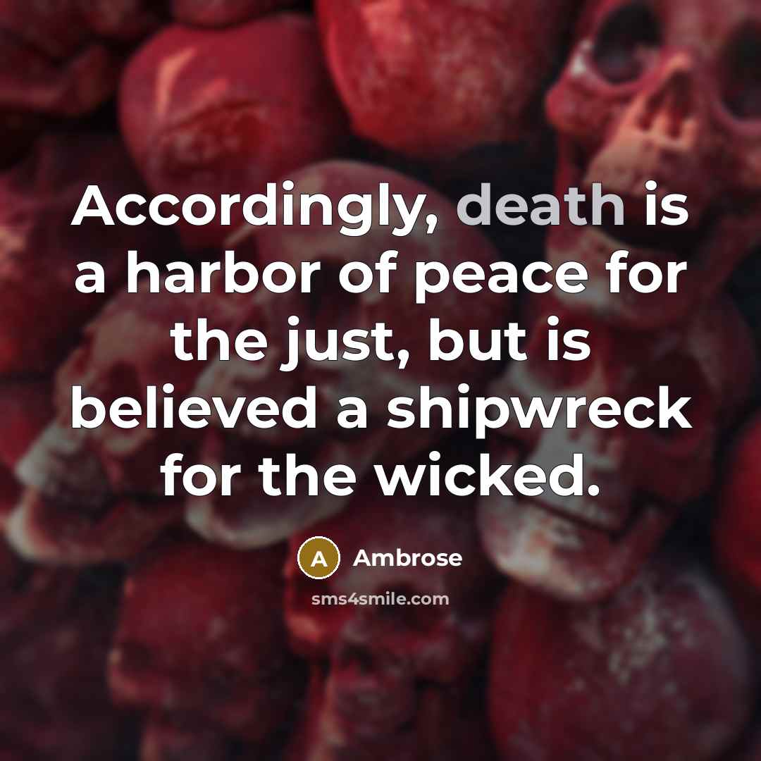 “Accordingly, death is a harbor of peace for the just,…” quote by Ambrose