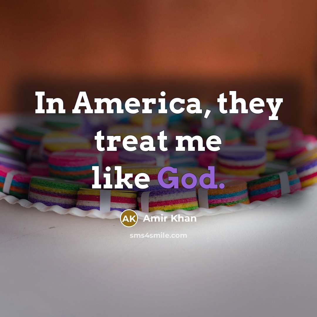 “In America, they treat me like God.…” quote by Amir Khan