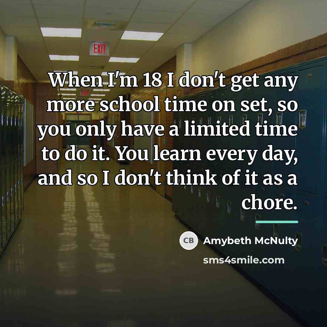 “When I'm 18 I don't get any more school time…” quote by Amybeth McNulty