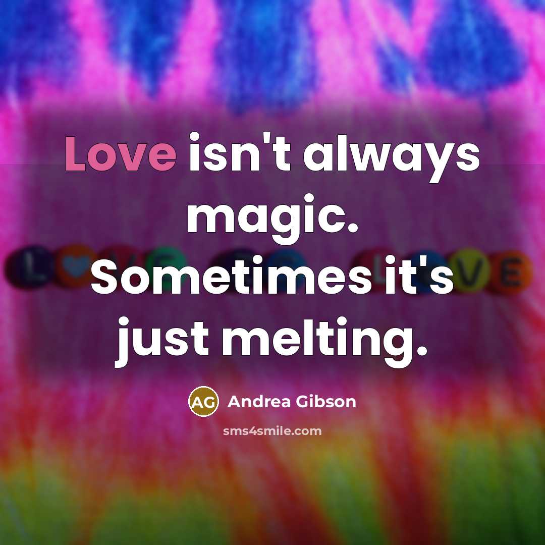 “Love isn't always magic. Sometimes it's just melting.…” quote by Andrea Gibson