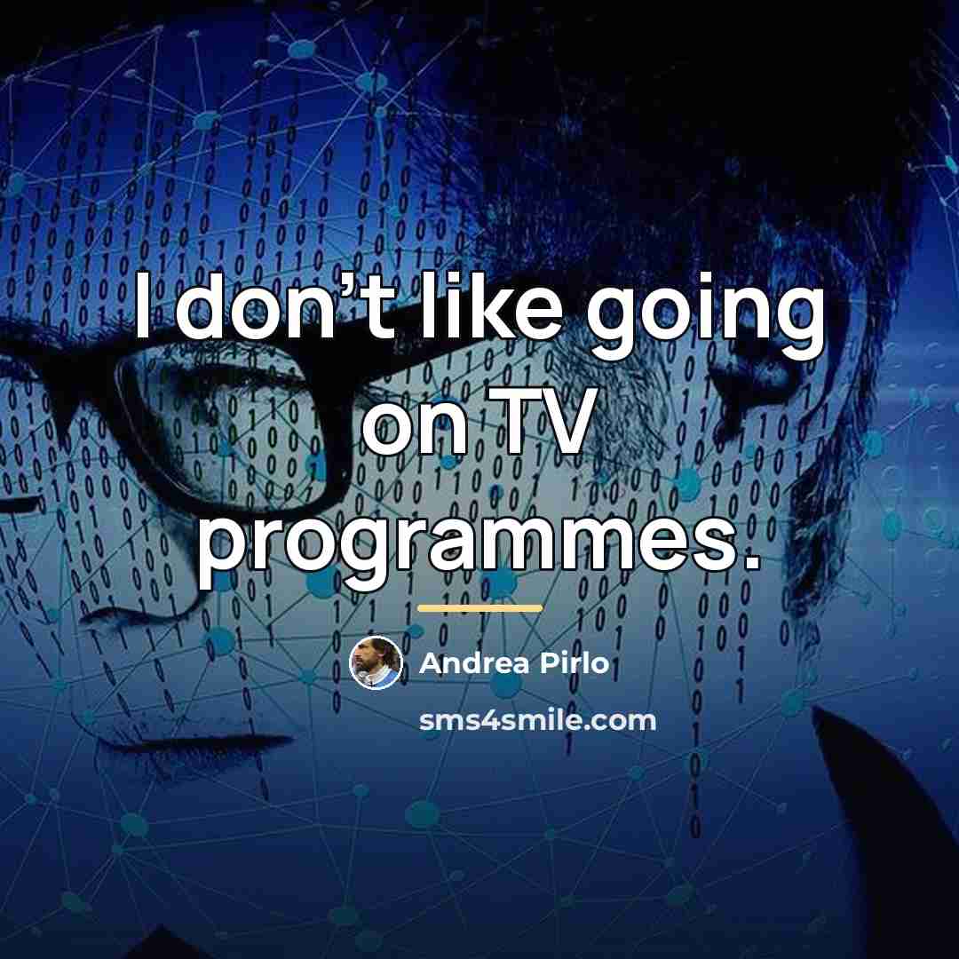 “I don't like going on TV programmes.…” quote by Andrea Pirlo