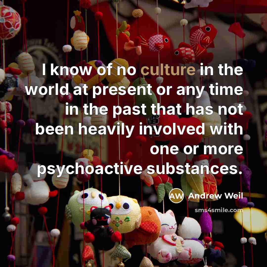 “I know of no culture in the world at present…” quote by Andrew Weil