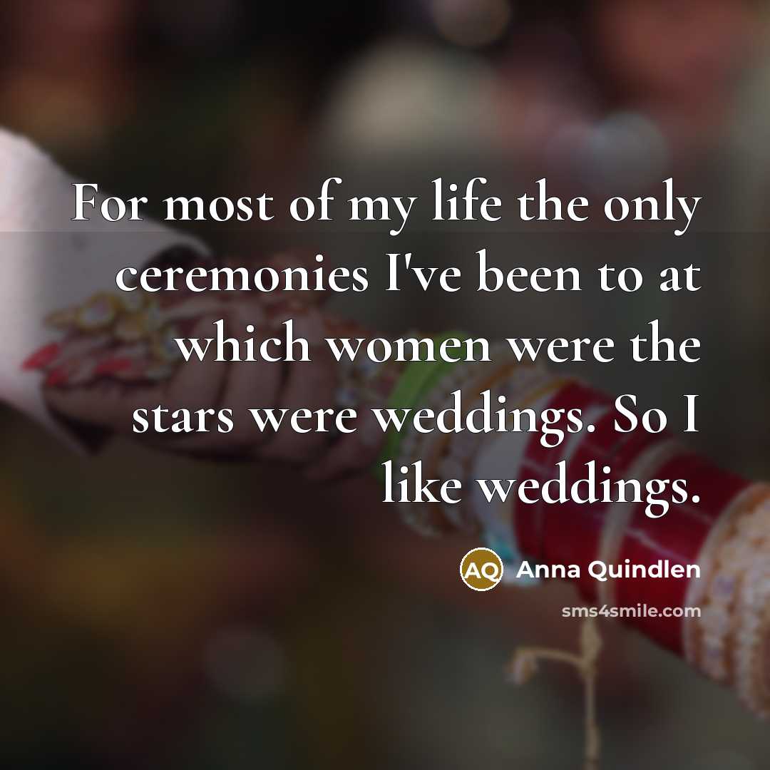“For most of my life the only ceremonies I've been…” quote by Anna Quindlen