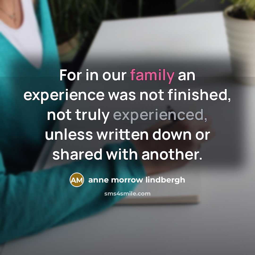 “For in our family an experience was not finished, not…” quote by Anne Morrow Lindbergh