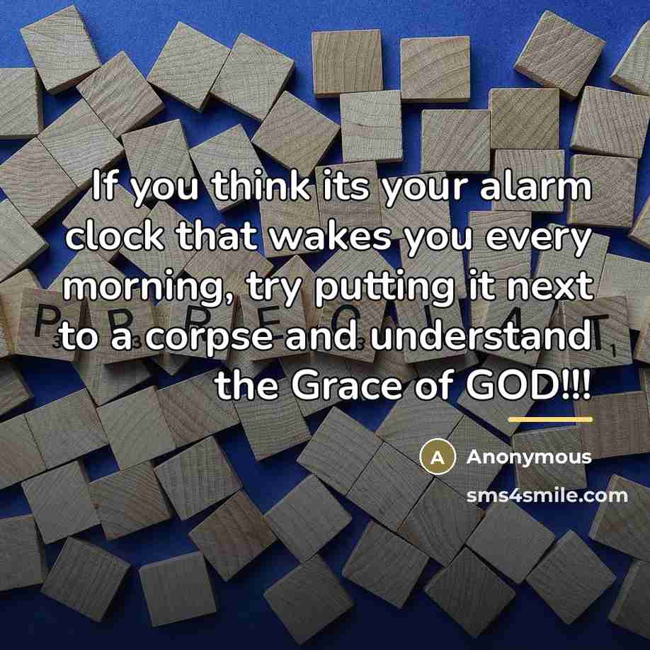 “If you think its your alarm clock that wakes you…” quote by Anonymous