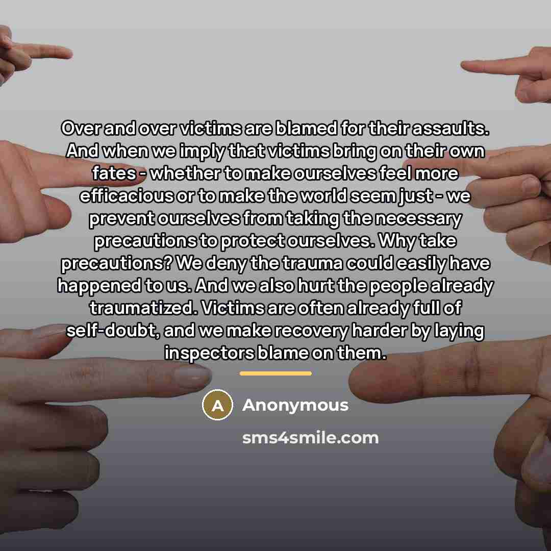 “Over and over victims are blamed for their assaults. And…” quote by Anonymous