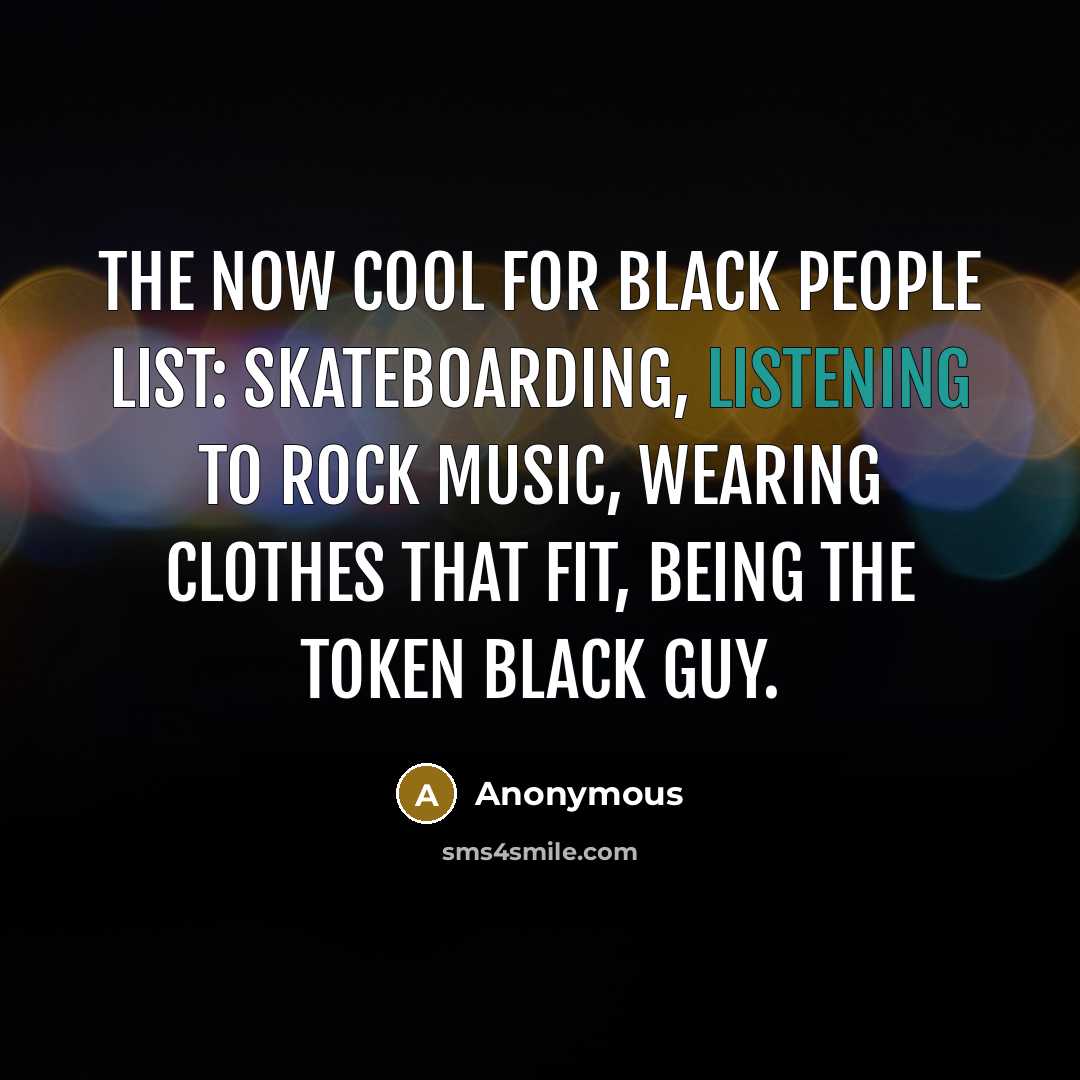 “The now cool for Black people list: Skateboarding, listening to…” quote by Anonymous