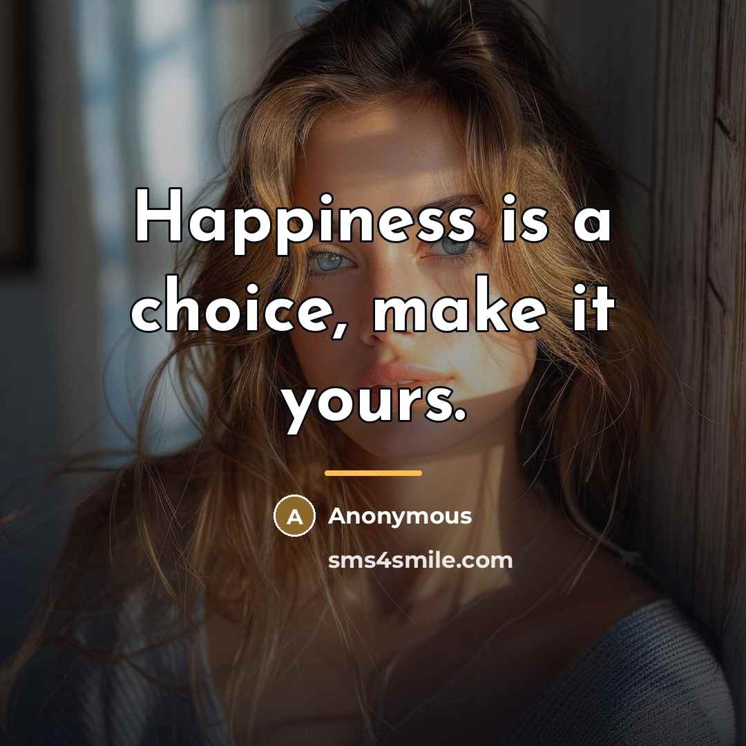 “Happiness is a choice, make it yours.…” quote by Anonymous