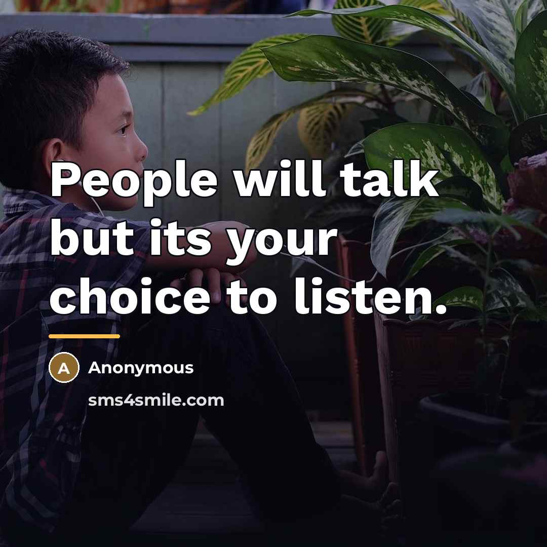 “People will talk but its your choice to listen.…” quote by Anonymous