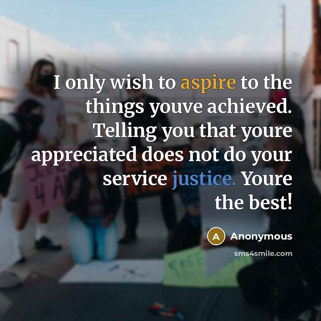 “I only wish to aspire to the things youve achieved.…” quote by Anonymous