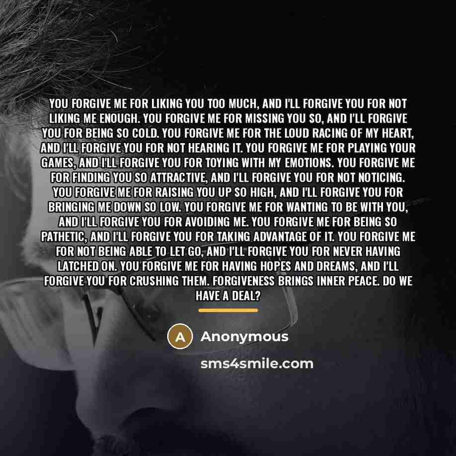 “You forgive me for liking you too much, And I'll…” quote by Anonymous