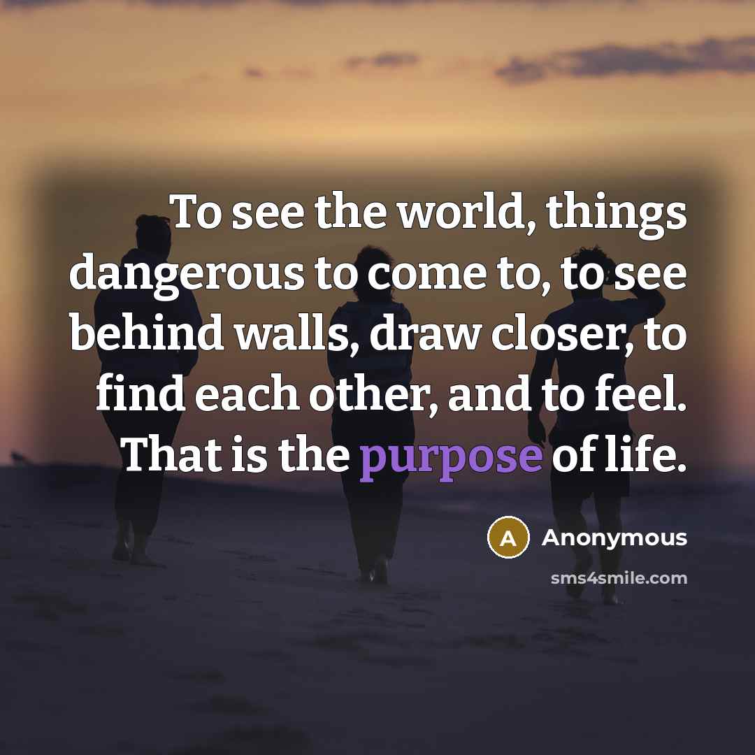 “To see the world, things dangerous to come to, to…” quote by Anonymous