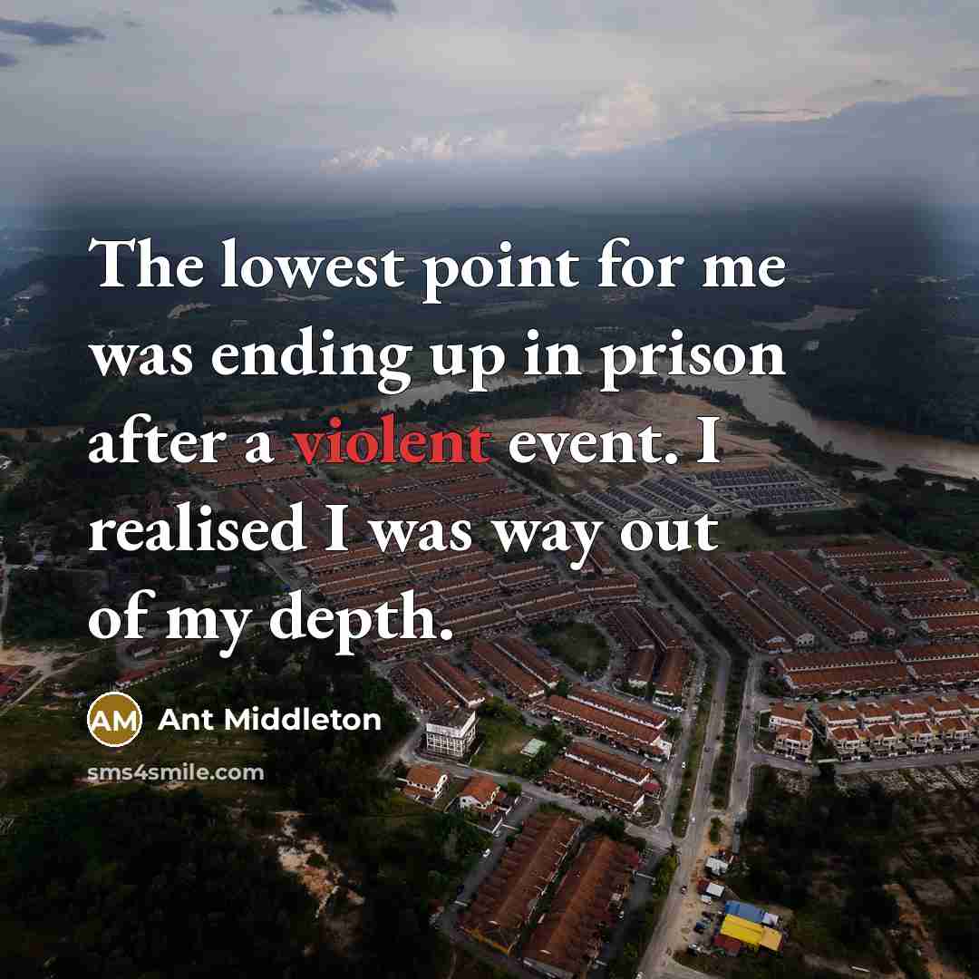 “The lowest point for me was ending up in prison…” quote by Ant Middleton