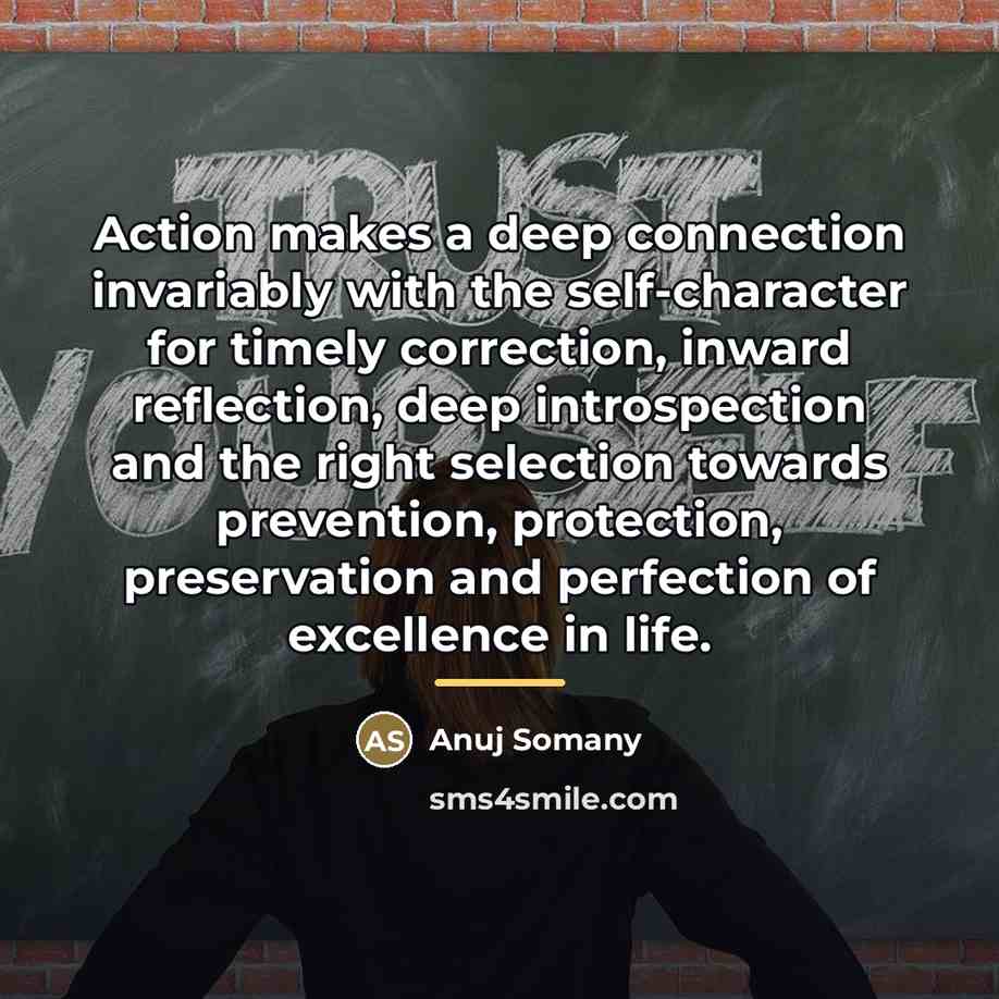 “Action makes a deep connection invariably with the self-character for…” quote by Anuj Somany