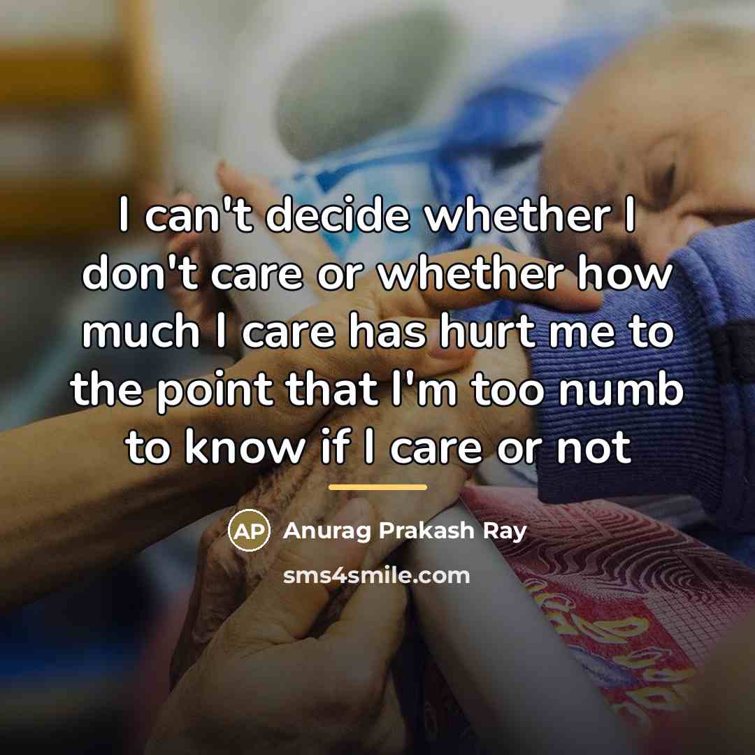 “I can't decide whether I don't care or whether how…” quote by Anurag Prakash Ray
