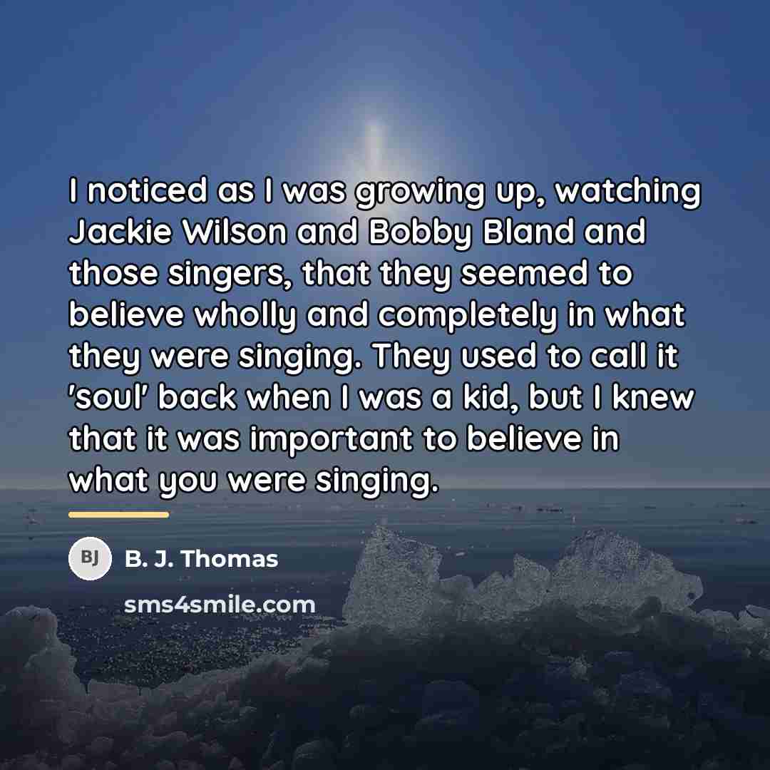 “I noticed as I was growing up, watching Jackie Wilson…” quote by B. J. Thomas