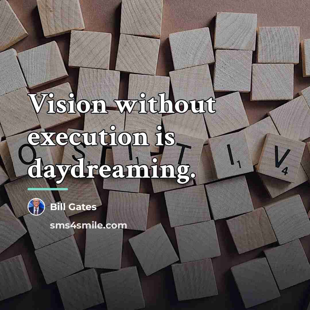 “Vision without execution is daydreaming.…” quote by Bill Gates
