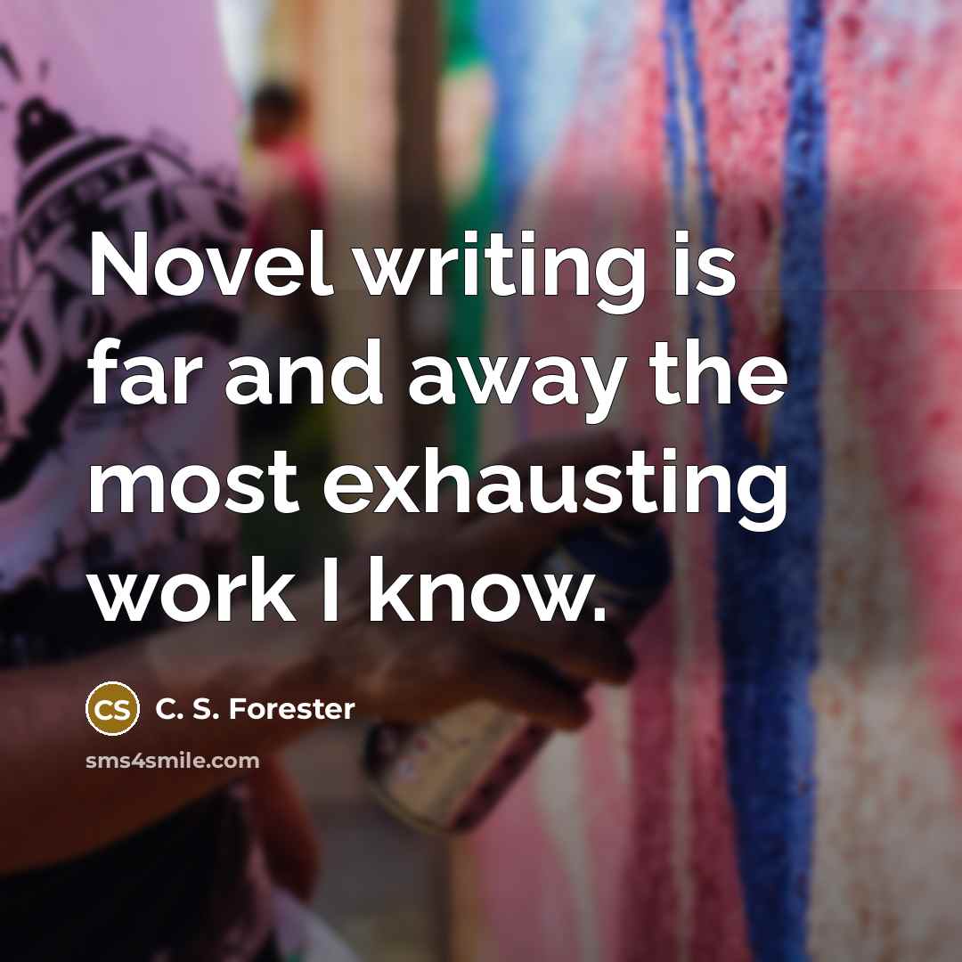 “Novel writing is far and away the most exhausting work…” quote by C. S. Forester