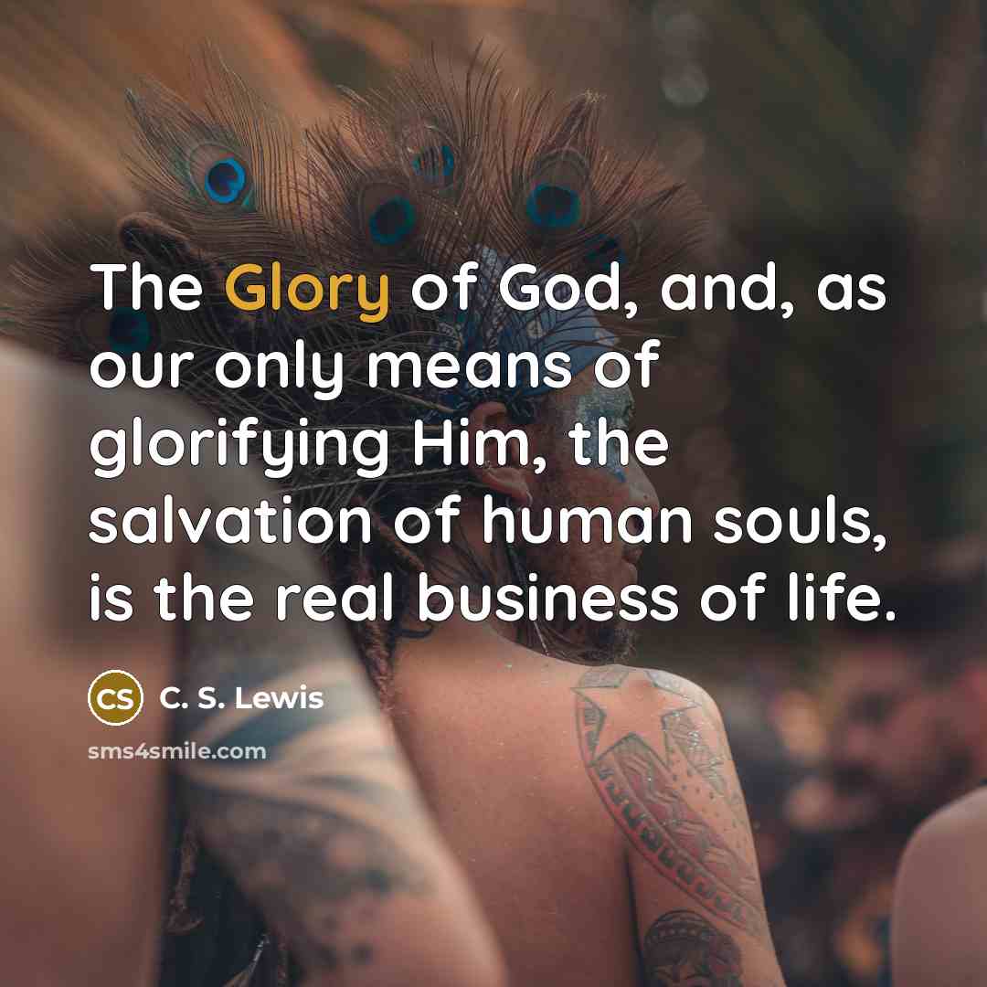 “The Glory of God, and, as our only means of…” quote by C. S. Lewis