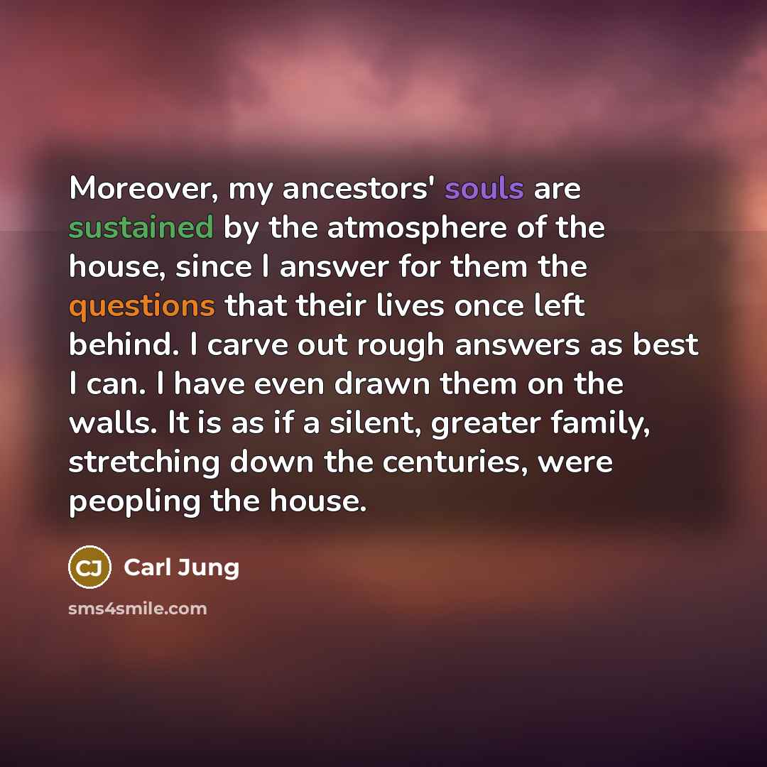 “Moreover, my ancestors' souls are sustained by the atmosphere of…” quote by Carl Jung