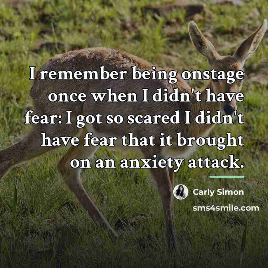 “I remember being onstage once when I didn't have fear:…” quote by Carly Simon