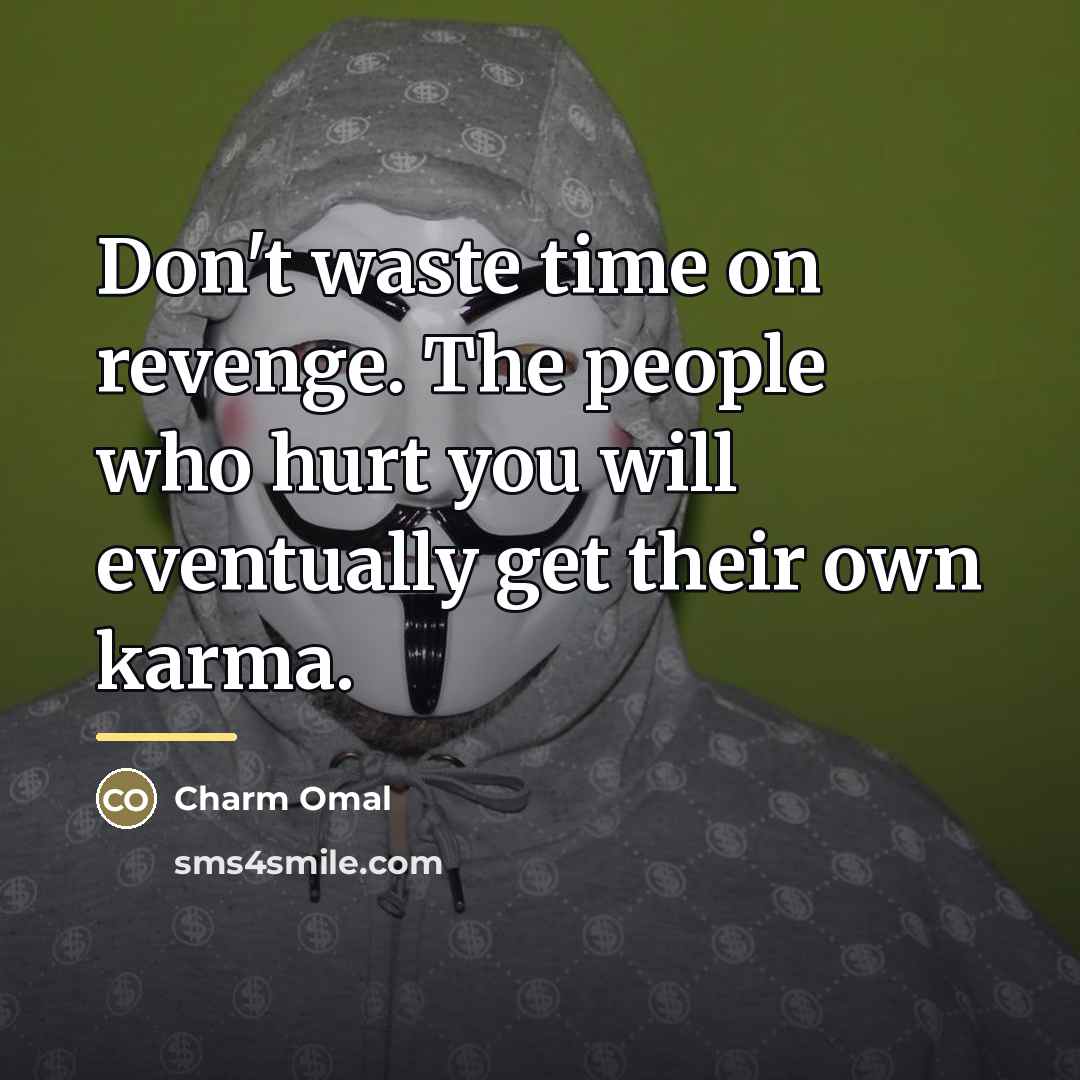 “Don't waste time on revenge. The people who hurt you…” quote by Charm Omal