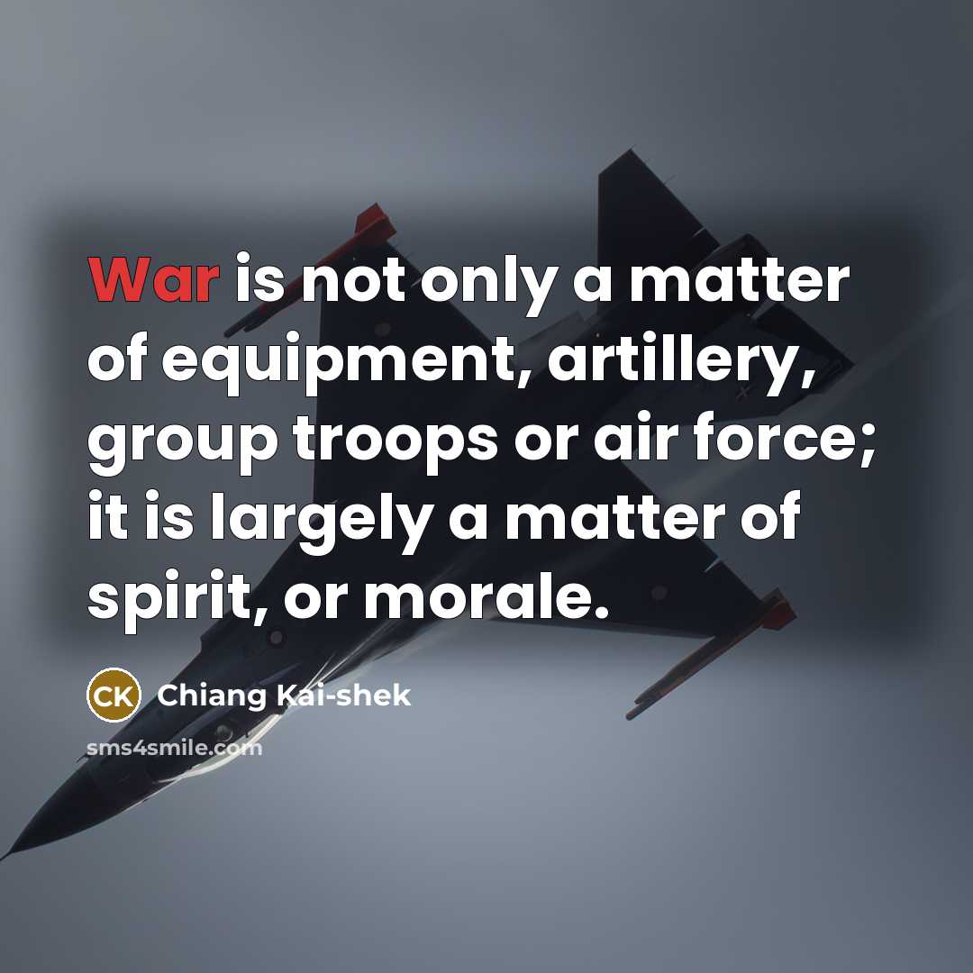 “War is not only a matter of equipment, artillery, group…” quote by Chiang Kai-shek