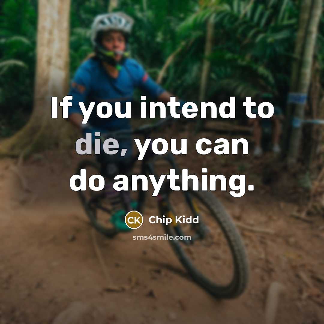 “If you intend to die, you can do anything.…” quote by Chip Kidd