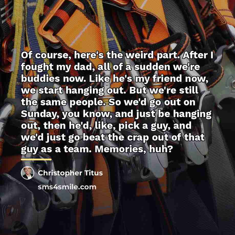 “Of course, here's the weird part. After I fought my…” quote by Christopher Titus
