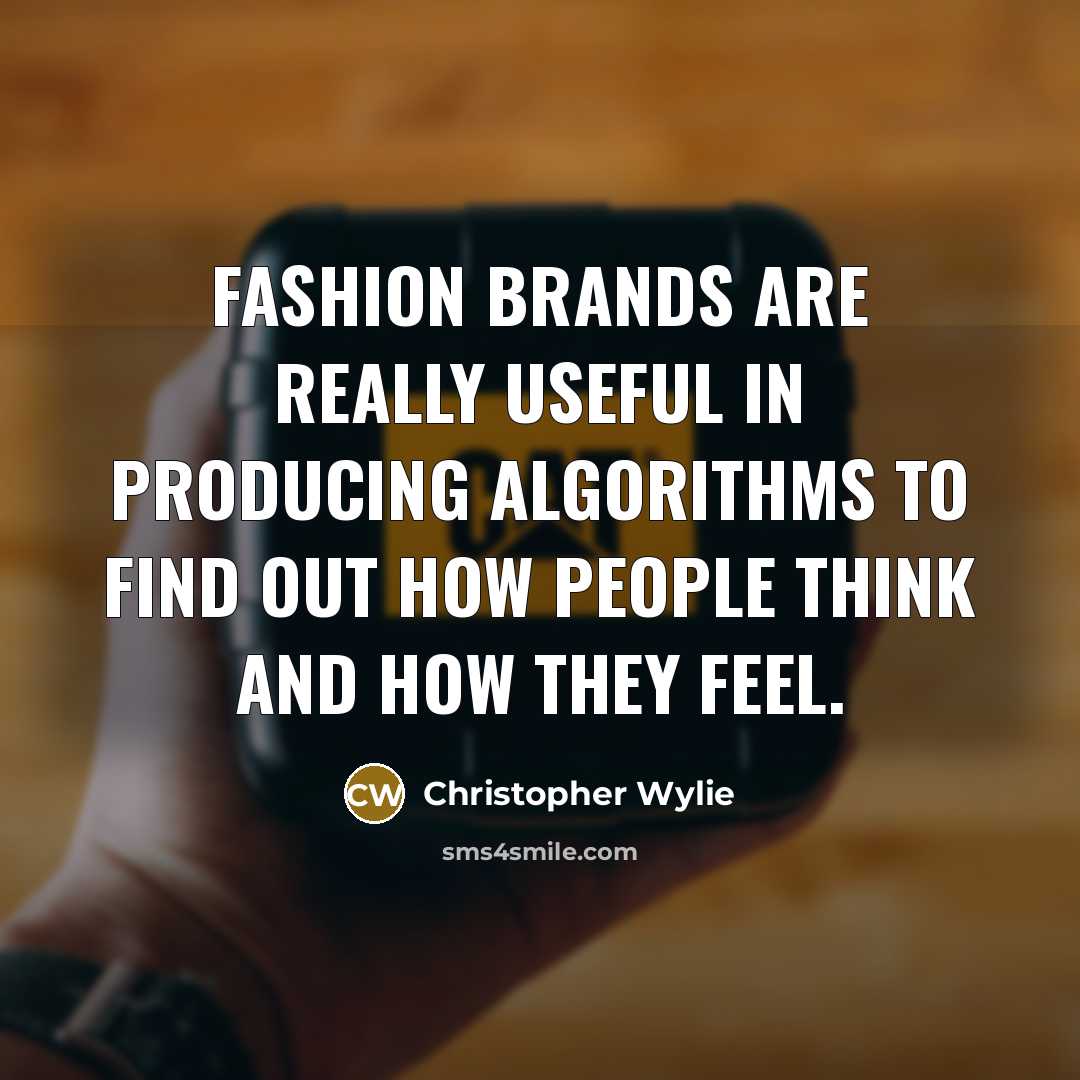 “Fashion brands are really useful in producing algorithms to find…” quote by Christopher Wylie