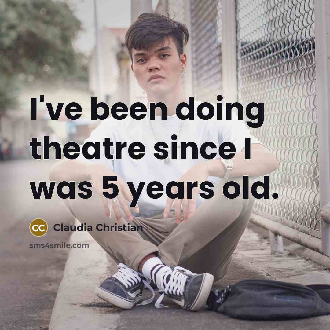 “I've been doing theatre since I was 5 years old.…” quote by Claudia Christian