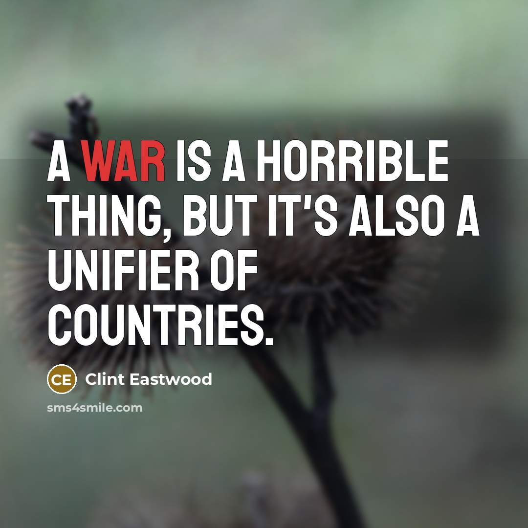 “A war is a horrible thing, but it's also a…” quote by Clint Eastwood