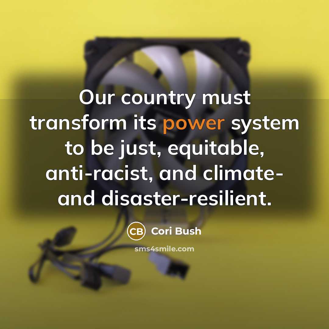 “Our country must transform its power system to be just,…” quote by Cori Bush