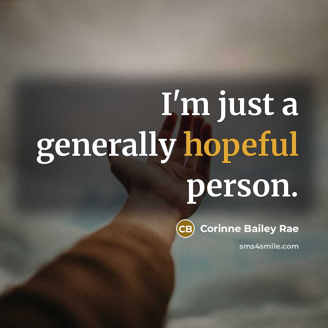 “I'm just a generally hopeful person.…” quote by Corinne Bailey Rae