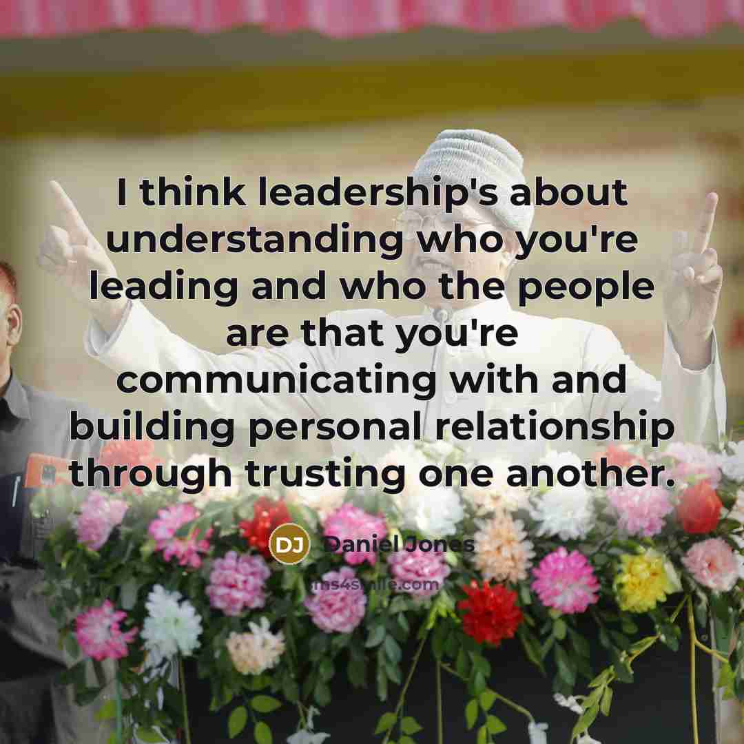 “I think leadership's about understanding who you're leading and who…” quote by Daniel Jones