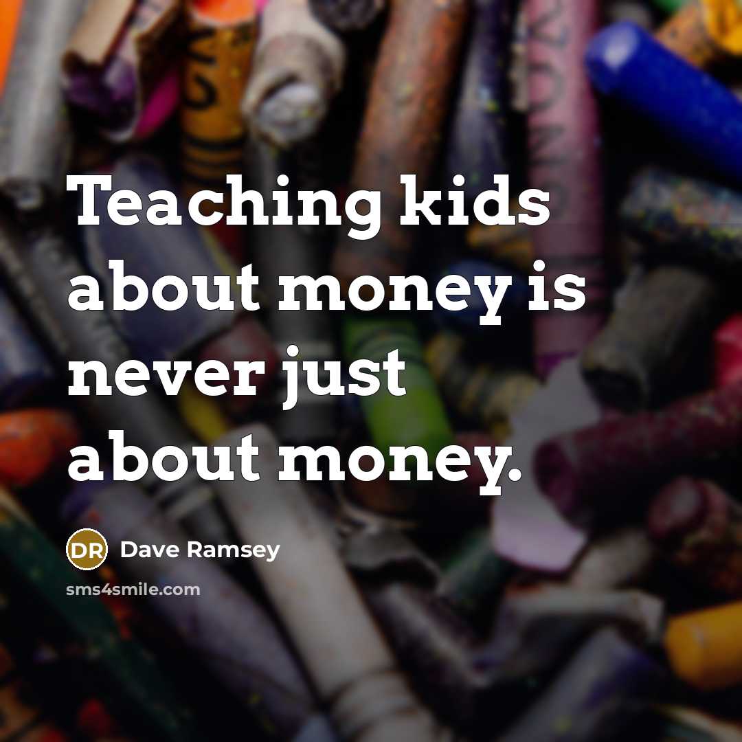 “Teaching kids about money is never just about money.…” quote by Dave Ramsey