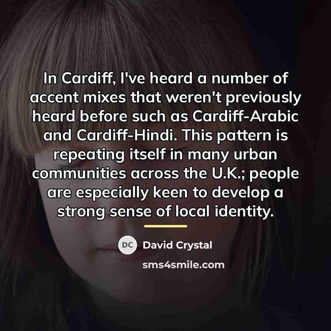 “In Cardiff, I've heard a number of accent mixes that…” quote by David Crystal