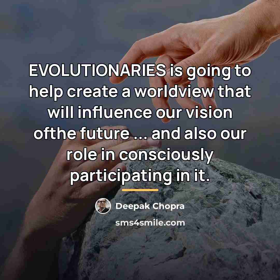 “EVOLUTIONARIES is going to help create a worldview that will…” quote by Deepak Chopra