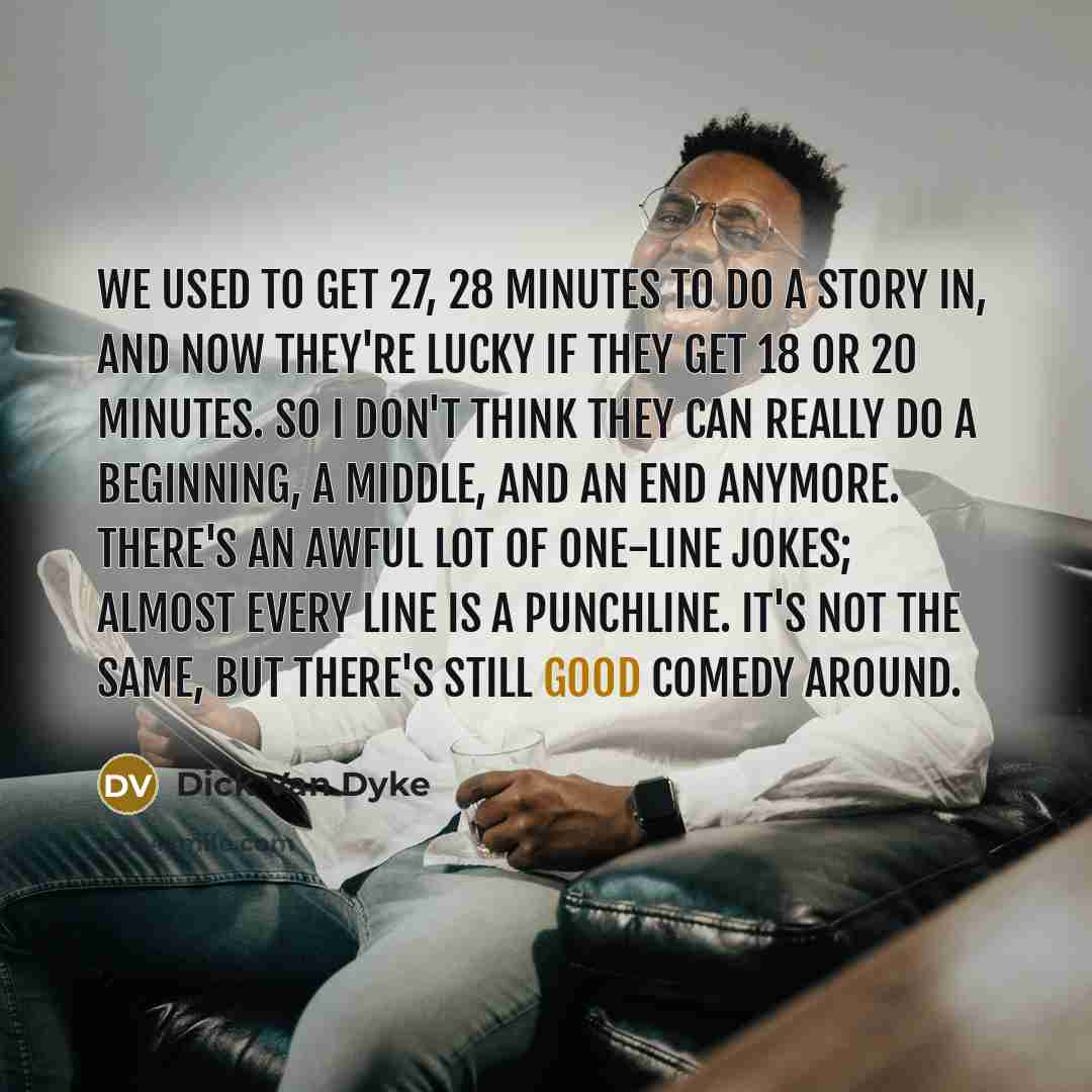 “We used to get 27, 28 minutes to do a…” quote by Dick Van Dyke
