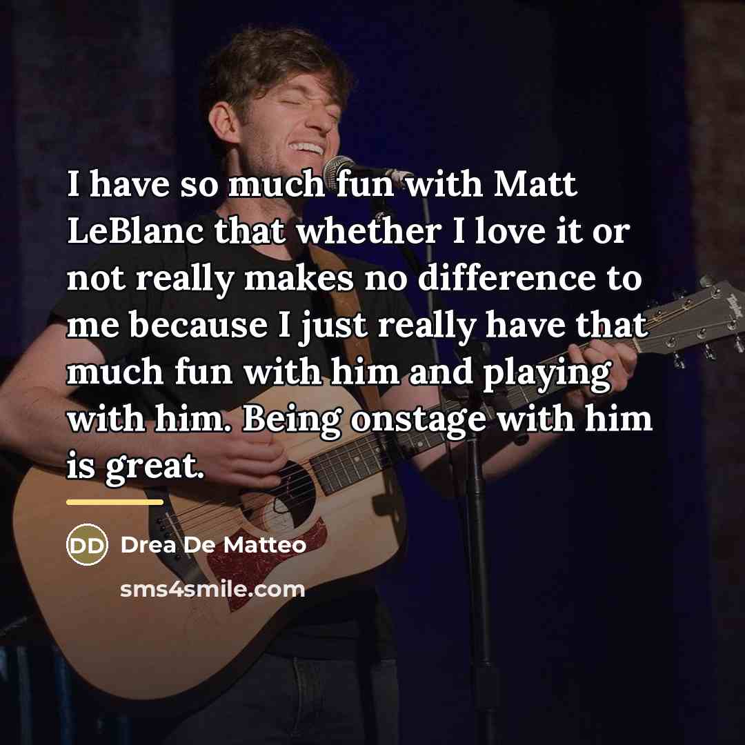 “I have so much fun with Matt LeBlanc that whether…” quote by Drea De Matteo