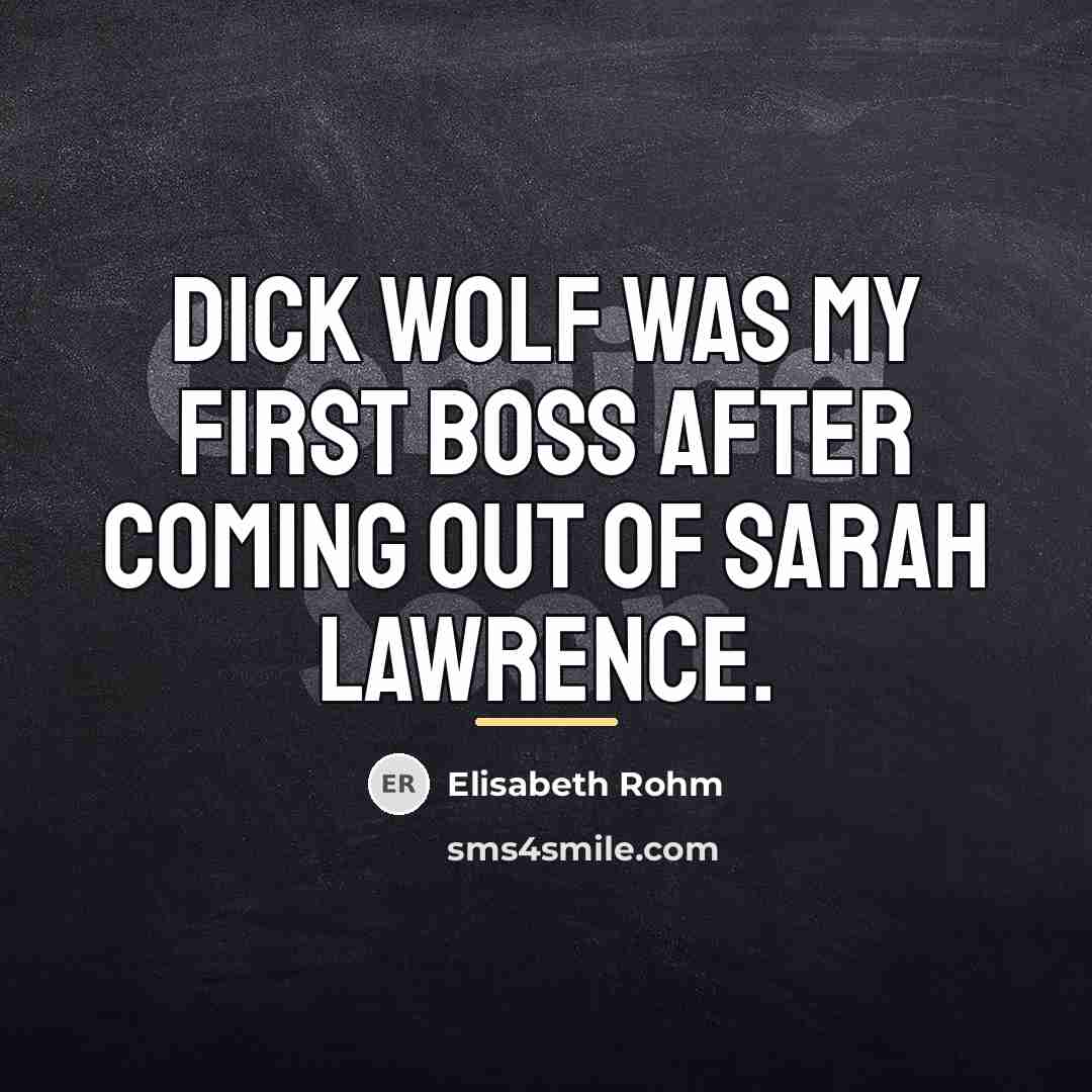 “Dick Wolf was my first boss after coming out of…” quote by Elisabeth Rohm
