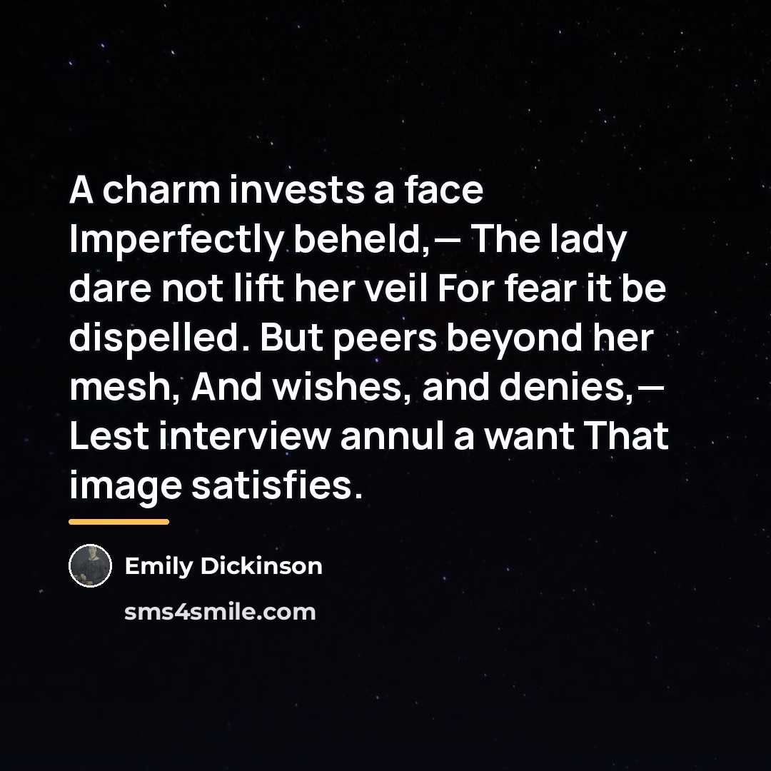 “A charm invests a face Imperfectly beheld,— The lady dare…” quote by Emily Dickinson