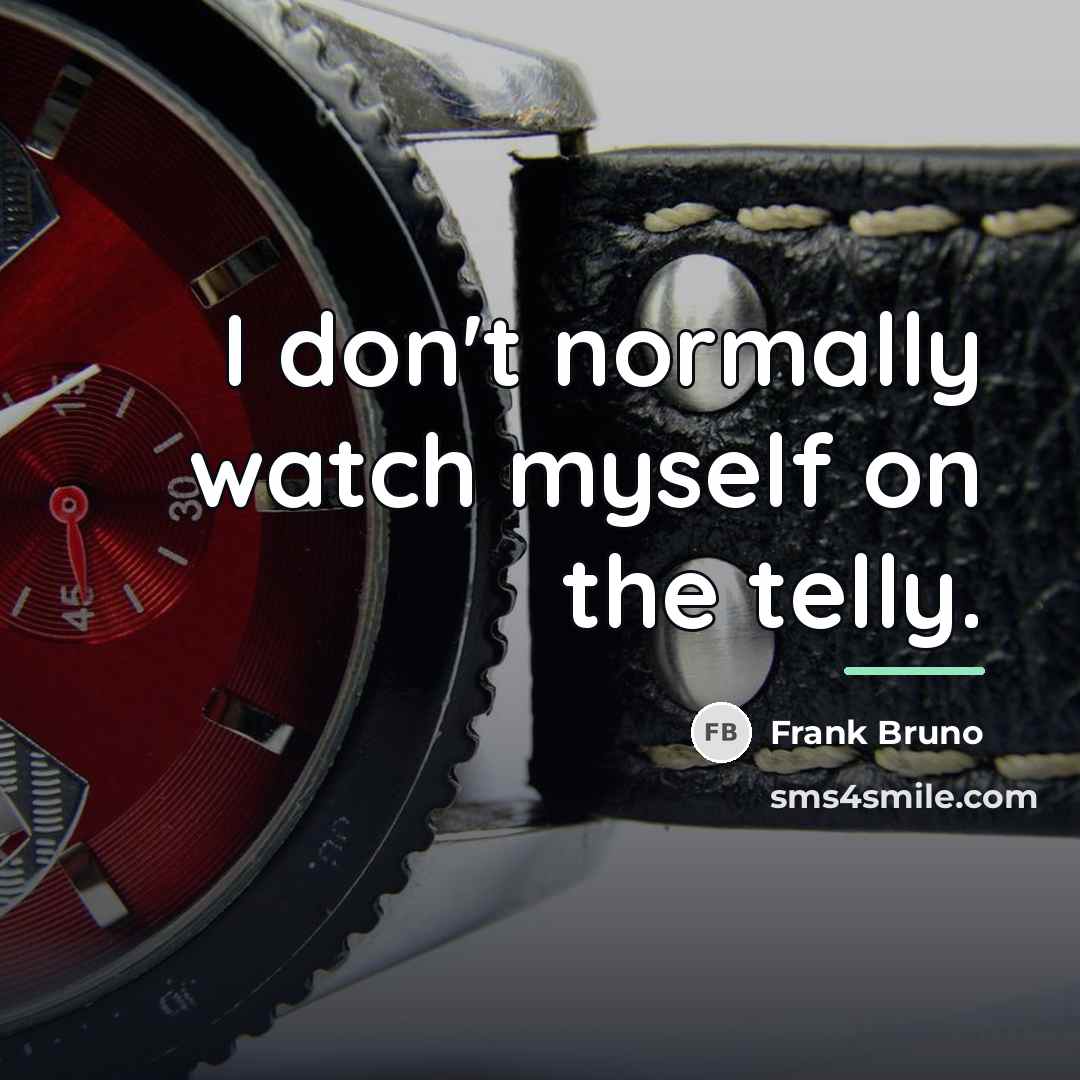 “I don't normally watch myself on the telly.…” quote by Frank Bruno