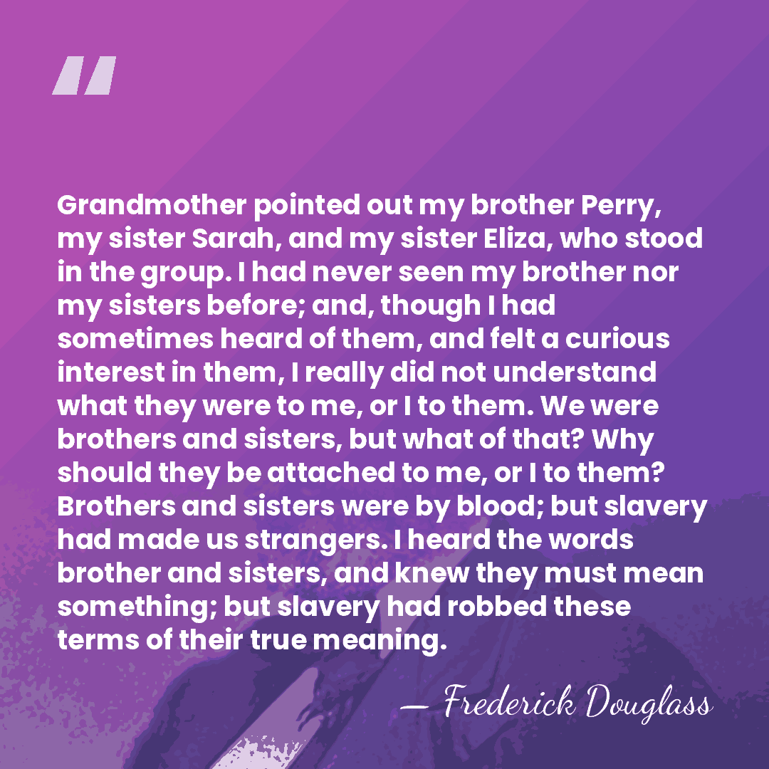 Grandmother pointed out my brother Perry, my sister Sarah, and my sister&hellip; - Frederick Douglass