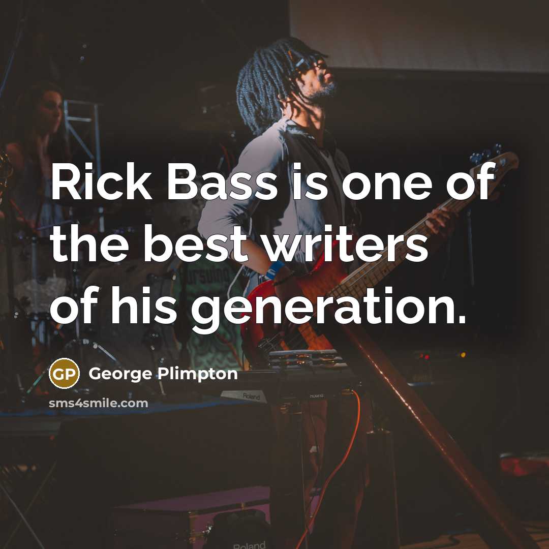 “Rick Bass is one of the best writers of his…” quote by George Plimpton