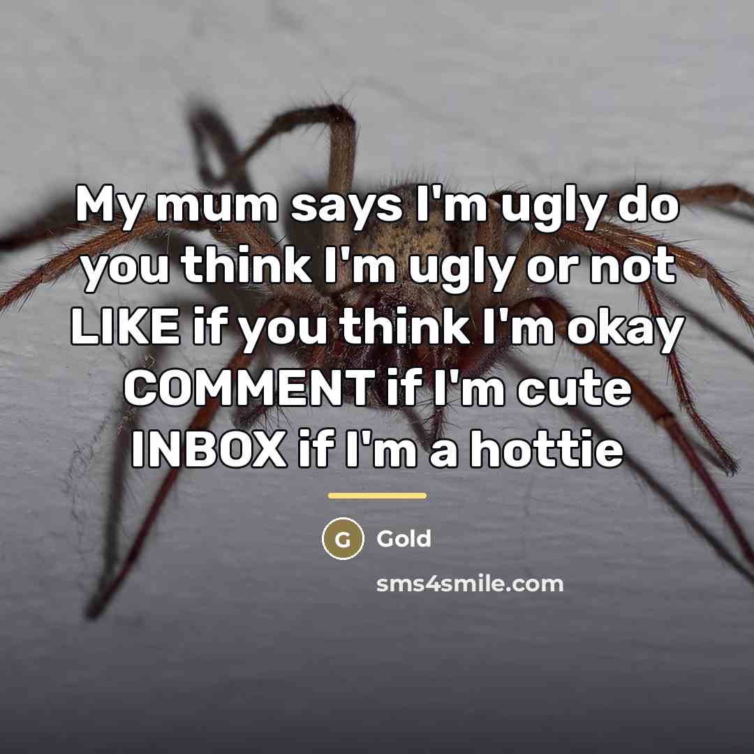 “My mum says I'm ugly do you think I'm ugly…” quote by Gold