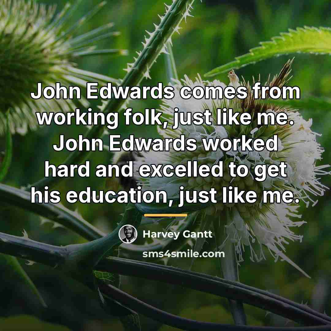 “John Edwards comes from working folk, just like me. John…” quote by Harvey Gantt