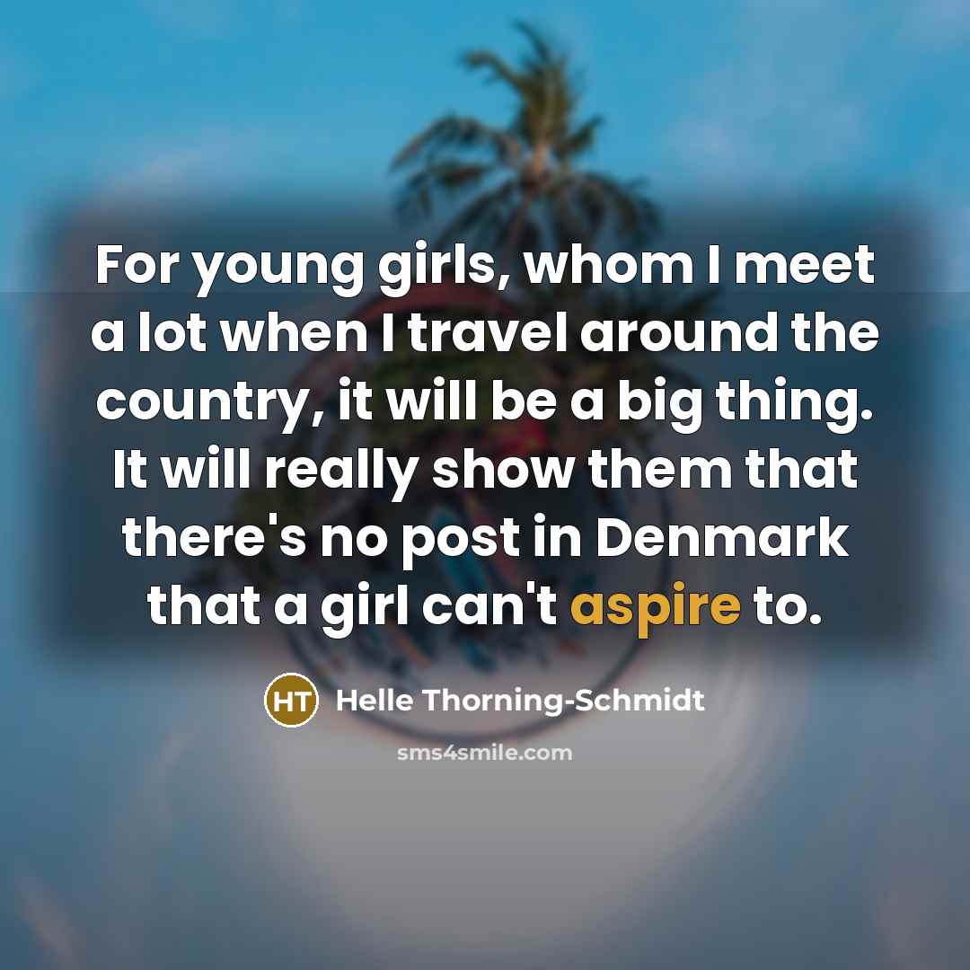 “For young girls, whom I meet a lot when I…” quote by Helle Thorning-Schmidt