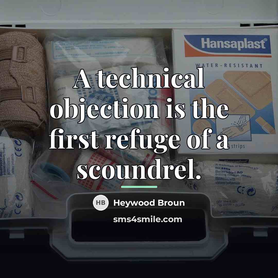 “A technical objection is the first refuge of a scoundrel.…” quote by Heywood Broun